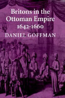 Britons in the Ottoman Empire during the English civil wars, 1642-1660 /