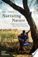 Narrating nature : wildlife conservation and Maasai ways of knowing /