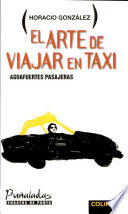El arte de viajar en taxi : Aguafuertes pasajeras /