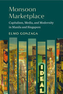 Monsoon Marketplace : Capitalism, Media, and Modernity in Manila and Singapore /