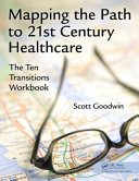 Mapping the path to 21st century healthcare : the ten transitions workbook /