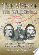 The maps of the Wilderness : an atlas of the Wilderness Campaign, including all cavalry operations, May 2-6, 1864 /