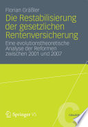 Die Restabilisierung der gesetzlichen Rentenversicherung : Eine evolutionstheoretische Analyse der Reformen zwischen 2001 und 2007 /