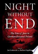 Night Without End : The Fate of Jews in German-Occupied Poland