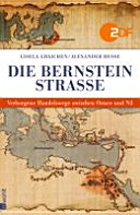Die Bernsteinstrasse : verborgene Handelswege zwischen Ostsee und Nil /