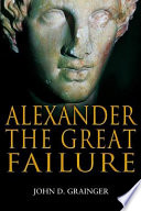 Alexander the Great failure : the collapse of the Macedonian Empire /