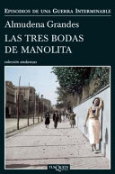 Las tres bodas de Manolita : el cura de Porlier, el Patronato de Redención de Penas y el nacimiento de la resistencia clandestina contra el franquismo, Madrid, 1940-1950 /