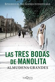 Las tres bodas de Manolita : el cura de Porlier, el Patronato Redención de Penas y el nacimiento de la resistencia clandestina contra el fragnquismo, Madrid, 1940-1950 /