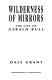 Wilderness of mirrors : the life of Gerald Bull /