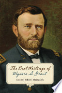 The best writings of Ulysses S. Grant /