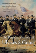 The personal memoirs of Ulysses S. Grant : the complete annotated edition /