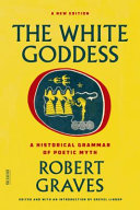 The white goddess : a historical grammar of poetic myth /