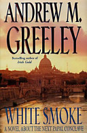 White smoke : a novel about the next papal conclave /