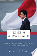 Line of Advantage : Japan's Grand Strategy in the Era of Abe Shinzō /
