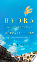 Hydra and the bananas of Leonard Cohen : a search for serenity in the sun (a Greek parabola for us all) /