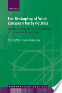 The reshaping of West European party politics : agenda-setting and party competition in comparative perspective /