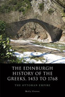 The Edinburgh history of the Greeks, 1453 to 1768 : the Ottoman Empire /