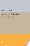 Movable Islands : Poems by Debora Greger /
