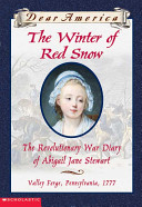 The winter of red snow : the Revolutionary War diary of Abigail Jane Stewart /