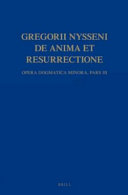 Gregorii Nysseni, De anima et resurrectione : opera dogmatica minora, pars III /