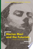 Marisa Mori and the Futurists : A Woman Artist in an Age of Fascism/