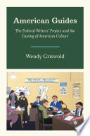 American guides : the Federal Writers' Project and the casting of American culture /