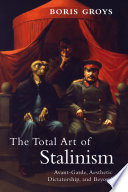 The total art of Stalinism : avant-garde, aesthetic dictatorship, and beyond /