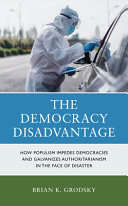 The democracy disadvantage : how populism impedes democracies and galvanizes authoritarianism in the face of disaster /