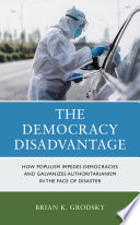 The democracy disadvantage : how populism impedes democracies and galvanizes authoritarianism in the face of disaster /