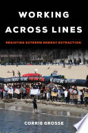 Working across lines : resisting extreme energy extraction /