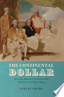 The continental dollar : how the American revolution was financed with paper money /