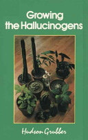 Growing the hallucinogens : how to cultivate and harvest legal psychoactive plants /