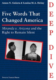 Five words that changed America : Miranda v. Arizona and the right to remain silent /