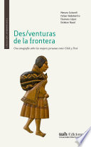 Des/venturas de la frontera : una etnografía sobre las mujeres peruanas entre Chile y Perú /