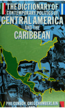 The dictionary of contemporary politics of Central America and the Caribbean /