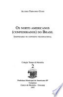 Os norte-americanos (confederados) do Brasil : identidades no contexto transnacional /