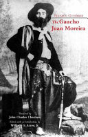 The gaucho Juan Moreira : true crime in nineteenth-century Argentina /