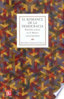 El romance de la democracia : rebeldía sumisa en el México contemporáneo /
