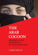 The Arab cocoon : progress and modernity in Arab societies /
