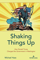 Shaking things up : how Donald Trump changed the government in Washington /