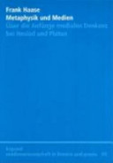 Metaphysik und Medien : �uber die Anf�ange medialen Denkens bei Hesiod und Platon /