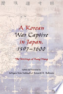 A Korean War captive in Japan, 1597-1600 : the writings of Kang Hang /