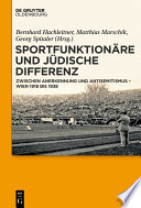 Sportfunktionäre und jüdische Differenz Zwischen Anerkennung und Antisemitismus - Wien 1918 bis 1938