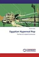 Egyptian hyperreal pop : the rise of a hybrid vernacular /