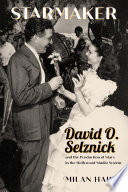 Starmaker : David O. Selznick and the production of stars in the Hollywood studio system /