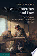 Between interests and law : the politics of transnational commercial disputes /