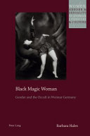 Black magic woman : gender and the occult in Weimar Germany /