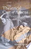 The theatrical cast of Athens : interactions between ancient Greek drama and society /