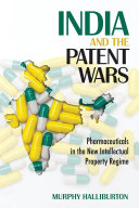 India and the Patent Wars : Pharmaceuticals in the New Intellectual Property Regime /