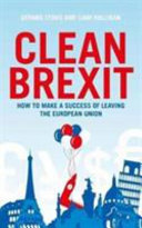 Clean Brexit : why leaving the EU still makes sense : building a post-Brexit economy for all /